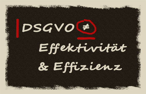 DSGVO = Effektivität & Effizienz